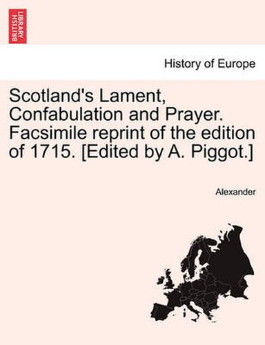 Cover image for Scotland's Lament, Confabulation and Prayer. Facsimile Reprint of the Edition of 1715. [edited by A. Piggot.]