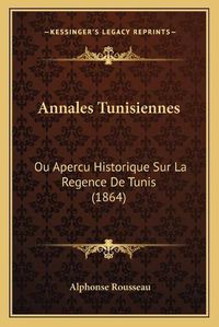 Cover image for Annales Tunisiennes: Ou Apercu Historique Sur La Regence de Tunis (1864)