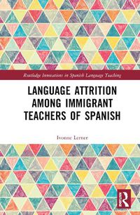 Cover image for Language Attrition among Immigrant Teachers of Spanish