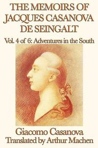 Cover image for The Memoirs of Jacques Casanova de Seingalt Vol. 4 Adventures in the South