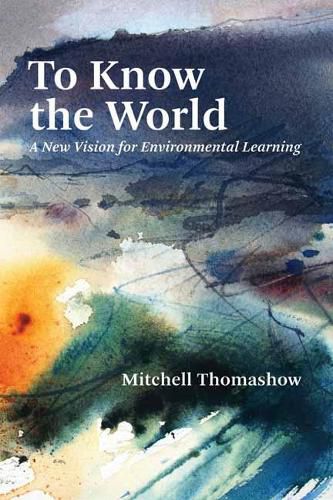 Cover image for To Know the World: A New Vision for Environmental Learning