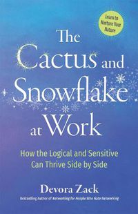 Cover image for The Cactus and Snowflake at Work: How the Logical and Sensitive Can Thrive Side by Side
