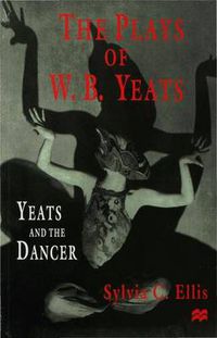 Cover image for The Plays of W. B. Yeats: Yeats and the Dancer