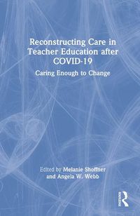 Cover image for Reconstructing Care in Teacher Education after COVID-19: Caring Enough to Change