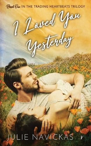 Cover image for I Loved You Yesterday: Book One in the Trading Heartbeats Trilogy