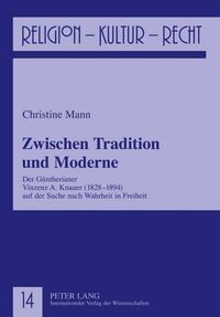 Cover image for Zwischen Tradition Und Moderne: Der Guentherianer Vinzenz A. Knauer (1828-1894) Auf Der Suche Nach Wahrheit in Freiheit