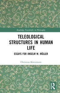 Cover image for Teleological Structures in Human Life: Essays for Anselm W. Muller