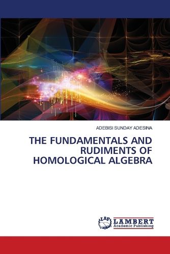 Cover image for The Fundamentals and Rudiments of Homological Algebra