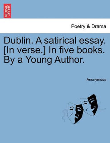 Cover image for Dublin. a Satirical Essay. [In Verse.] in Five Books. by a Young Author.