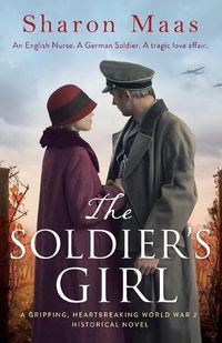 Cover image for The Soldier's Girl: A gripping, heart-breaking World War 2 historical novel