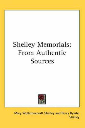 Cover image for Shelley Memorials: From Authentic Sources