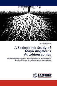 Cover image for A Sociopoetic Study of Maya Angelou's Autobiographies