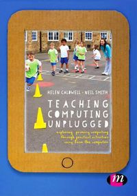 Cover image for Teaching Computing Unplugged in Primary Schools: Exploring primary computing through practical activities away from the computer