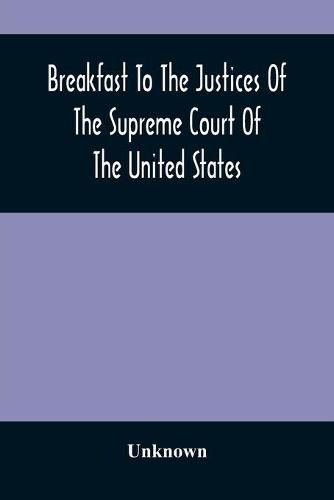 Cover image for Breakfast To The Justices Of The Supreme Court Of The United States: In The American Academy Of Music, September 15, 1887