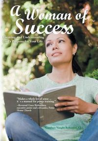 Cover image for A Woman of Success: Knowing and Understanding God's Purpose for Your Life