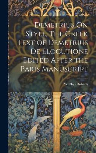 Demetrius On Style, The Greek Text of Demetrius De Elocutione Edited After the Paris Manuscript