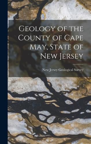 Cover image for Geology of the County of Cape May, State of New Jersey