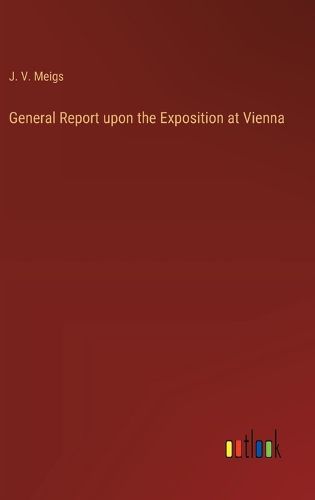 Cover image for General Report upon the Exposition at Vienna