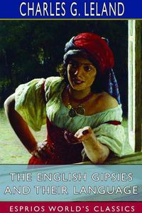 Cover image for The English Gipsies and Their Language (Esprios Classics)