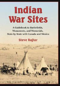 Cover image for Indian War Sites: A Guidebook to Battlefields, Monuments, and Memorials, State by State with Canada and Mexico