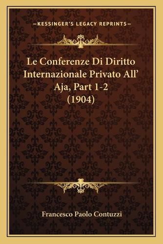 Cover image for Le Conferenze Di Diritto Internazionale Privato All' Aja, Part 1-2 (1904)