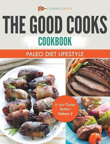 Cover image for The Good Cooks Cookbook: Paleo Diet Lifestyle - It Just Tastes Better! Volume 2