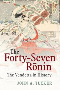 Cover image for The Forty-Seven Ronin: The Vendetta in History
