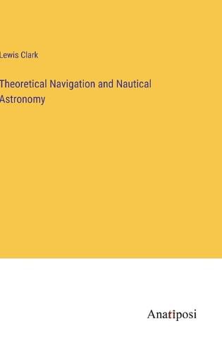 Cover image for Theoretical Navigation and Nautical Astronomy