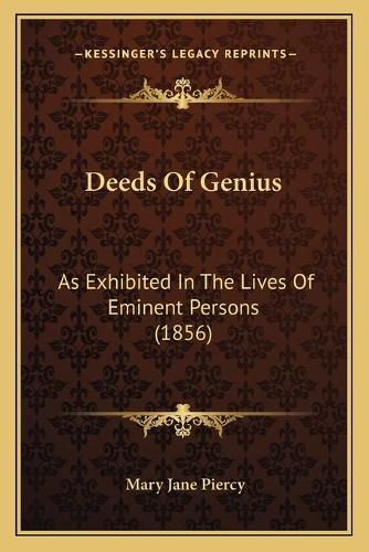 Cover image for Deeds of Genius: As Exhibited in the Lives of Eminent Persons (1856)