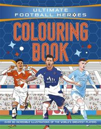 Cover image for Ultimate Football Heroes Colouring Book (The No.1 football series): Collect them all!