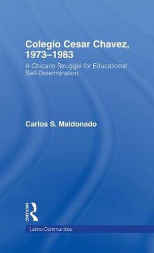 Cover image for Colegio Cesar Chavez, 1973-1983: A Chicano Struggle for Educational Self-Determination