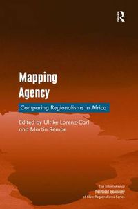 Cover image for Mapping Agency: Comparing Regionalisms in Africa