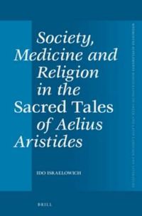 Cover image for Society, Medicine and Religion in the Sacred Tales of Aelius Aristides