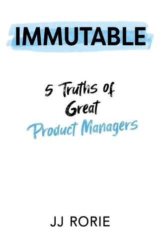 Cover image for Immutable: 5 Truths of Great Product Managers