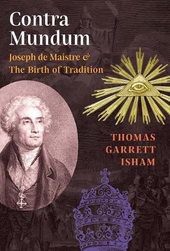 Contra Mundum: Joseph de Maistre & The Birth of Tradition