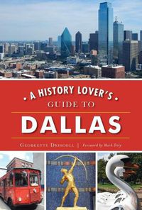 Cover image for A History Lover's Guide to Dallas