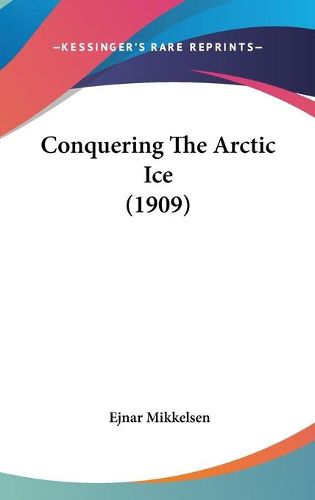 Cover image for Conquering the Arctic Ice (1909)