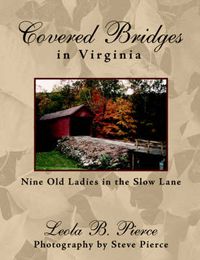 Cover image for Covered Bridges in Virginia: Nine Old Ladies in the Slow Lane