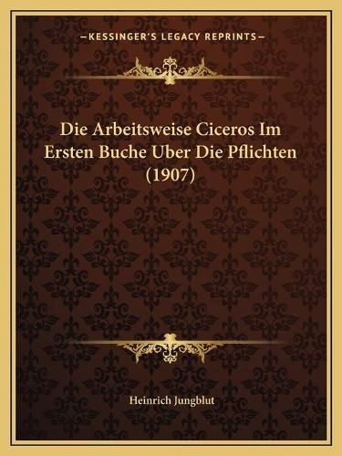 Cover image for Die Arbeitsweise Ciceros Im Ersten Buche Uber Die Pflichten (1907)