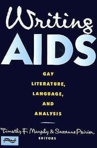 Cover image for Writing AIDS: Gay Literature, Language, and Analysis