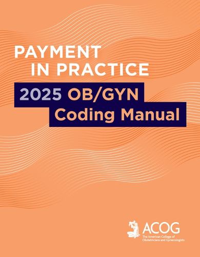 Cover image for Payment in Practice: 2025 Ob/GYN Coding Manual