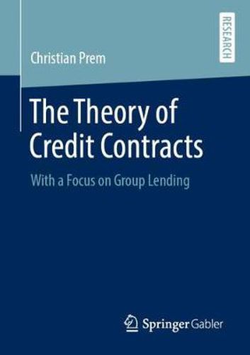 Cover image for The Theory of Credit Contracts: With a Focus on Group Lending