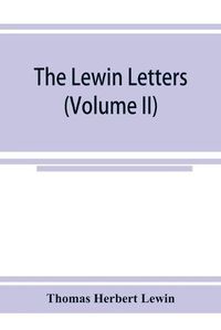 Cover image for The Lewin letters; a selection from the correspondence & diaries of an English family, 1756-1885 (Volume II)