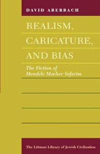 Cover image for Realism, Caricature, and Bias: The Fiction of Mendele Mocher Sefarim