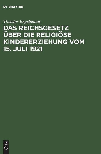 Cover image for Das Reichsgesetz UEber Die Religioese Kindererziehung Vom 15. Juli 1921