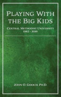 Cover image for Playing with the Big Kids: Central Methodist University 1982-2016