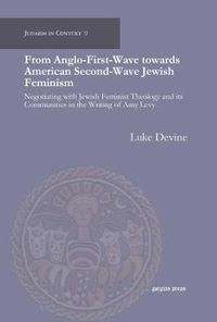 Cover image for From Anglo-First-Wave towards American Second-Wave Jewish Feminism: Negotiating with Jewish Feminist Theology and its Communities in the Writing of Amy Levy