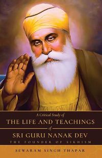 Cover image for A Critical Study of The Life and Teachings of Sri Guru Nanak Dev: The Founder of Sikhism