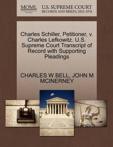 Cover image for Charles Schiller, Petitioner, V. Charles Lefkowitz. U.S. Supreme Court Transcript of Record with Supporting Pleadings