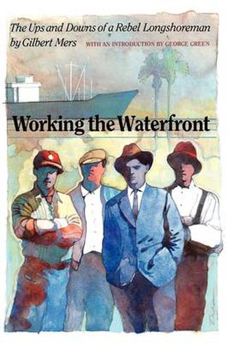 Cover image for Working the Waterfront: The Ups and Downs of a Rebel Longshoreman